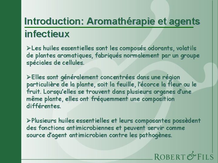 Introduction: Aromathérapie et agents infectieux ØLes huiles essentielles sont les composés odorants, volatils de