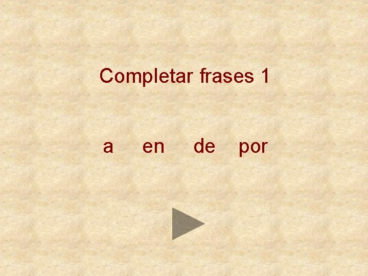 Completar frases 1 a en de por 