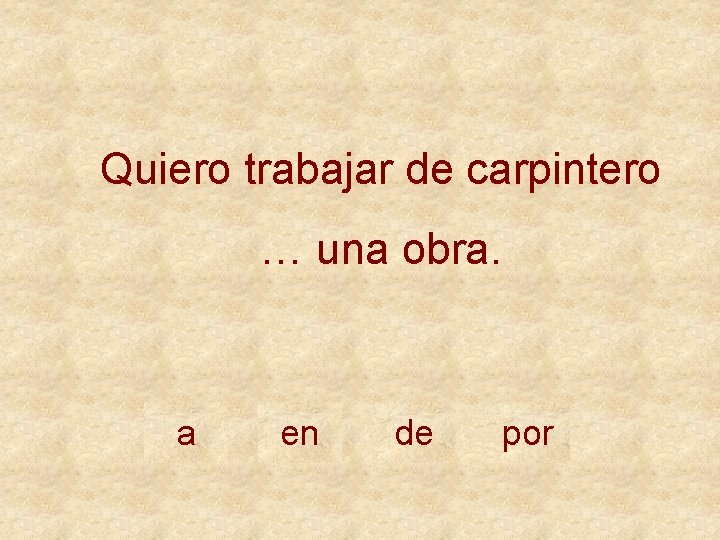 Quiero trabajar de carpintero … una obra. a en de por 