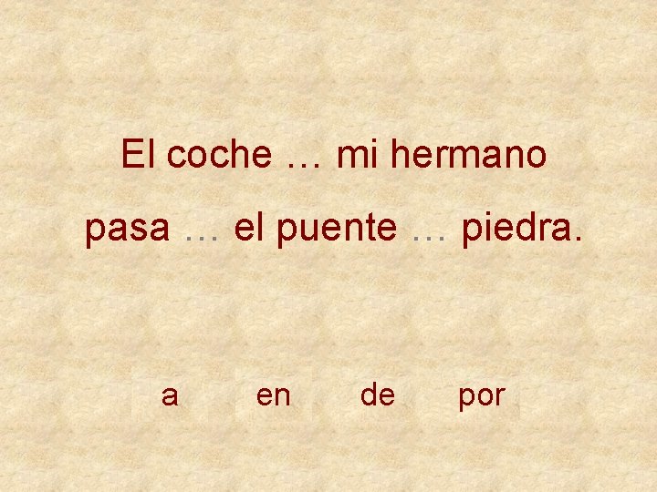 El coche … mi hermano pasa … el puente … piedra. a en de