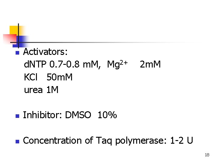 n Activators: d. NTP 0. 7 -0. 8 m. M, Mg 2+ KCl 50 n Activators: d. NTP 0. 7 -0. 8 m. M, Mg 2+ KCl 50