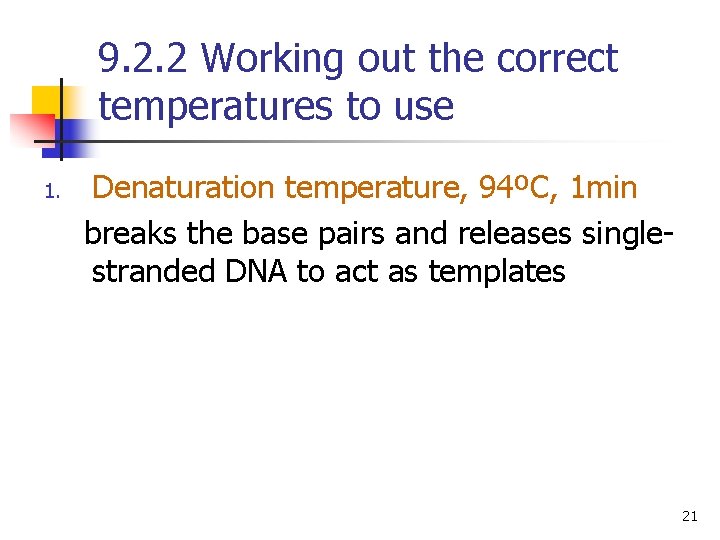 9. 2. 2 Working out the correct temperatures to use 1. Denaturation temperature, 94ºC, 9. 2. 2 Working out the correct temperatures to use 1. Denaturation temperature, 94ºC,