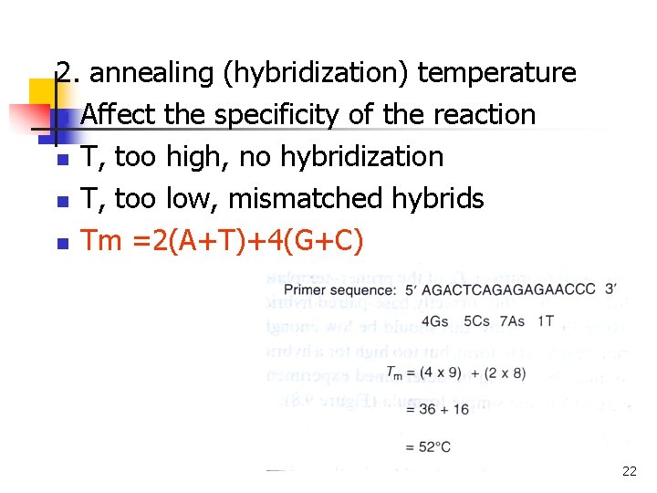 2. annealing (hybridization) temperature n Affect the specificity of the reaction n T, too 2. annealing (hybridization) temperature n Affect the specificity of the reaction n T, too