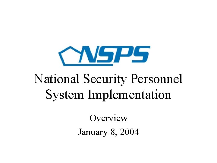 National Security Personnel System Implementation Overview January 8, 2004 