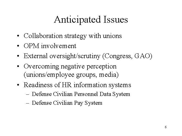 Anticipated Issues • • Collaboration strategy with unions OPM involvement External oversight/scrutiny (Congress, GAO)