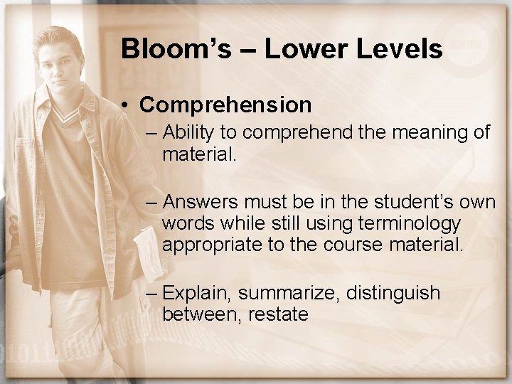 Bloom’s – Lower Levels • Comprehension – Ability to comprehend the meaning of material.