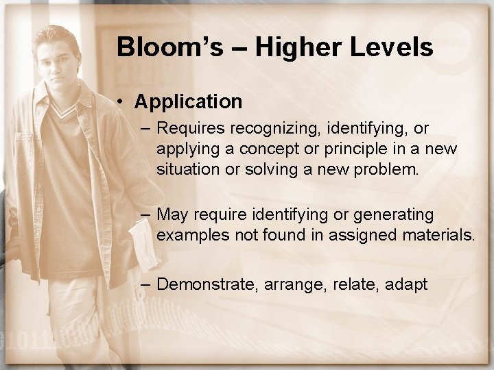 Bloom’s – Higher Levels • Application – Requires recognizing, identifying, or applying a concept