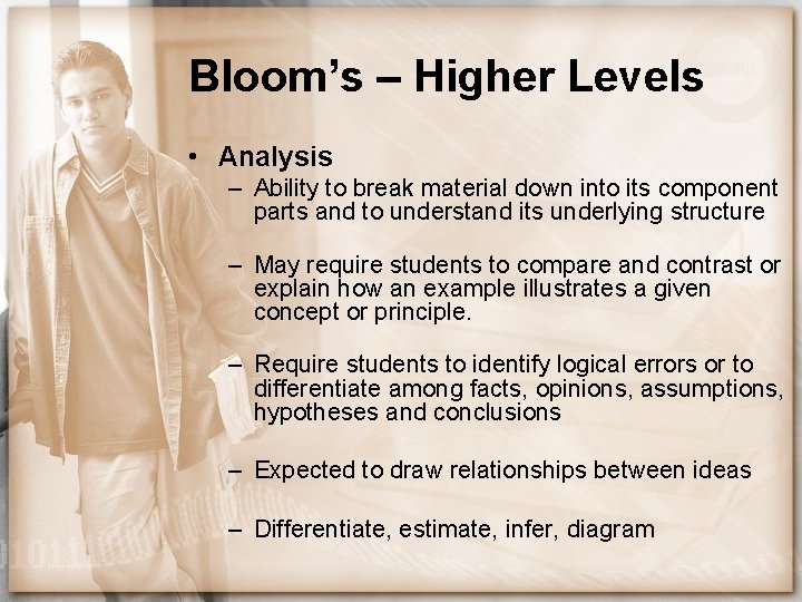 Bloom’s – Higher Levels • Analysis – Ability to break material down into its