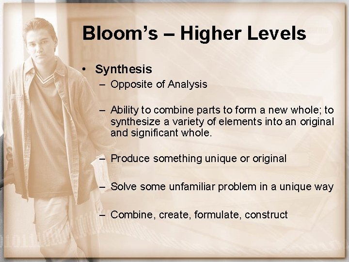 Bloom’s – Higher Levels • Synthesis – Opposite of Analysis – Ability to combine