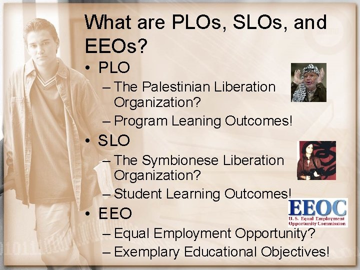 What are PLOs, SLOs, and EEOs? • PLO – The Palestinian Liberation Organization? –