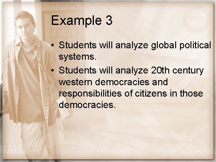 Example 3 • Students will analyze global political systems. • Students will analyze 20