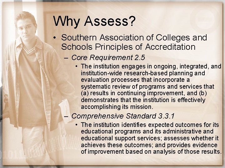 Why Assess? • Southern Association of Colleges and Schools Principles of Accreditation – Core