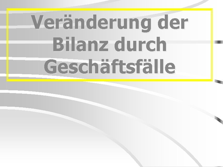 Veränderung der Bilanz durch Geschäftsfälle 