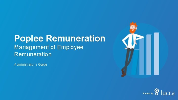 Poplee Remuneration Management of Employee Remuneration Administrator’s Guide Poplee by Poplee Remuneration Management of Employee Remuneration Administrator’s Guide Poplee by