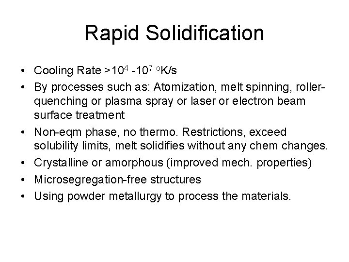 Rapid Solidification • Cooling Rate >104 -107 o. K/s • By processes such as: