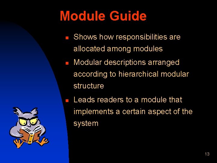 Module Guide n n n Shows how responsibilities are allocated among modules Modular descriptions