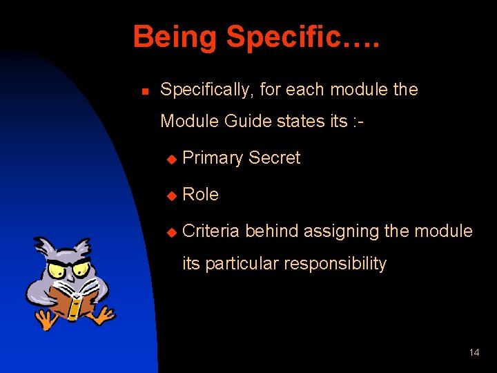 Being Specific…. n Specifically, for each module the Module Guide states its : u