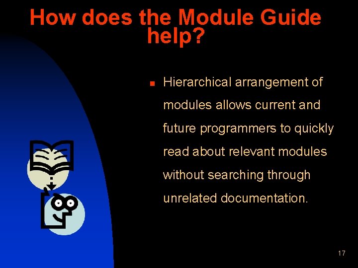 How does the Module Guide help? n Hierarchical arrangement of modules allows current and