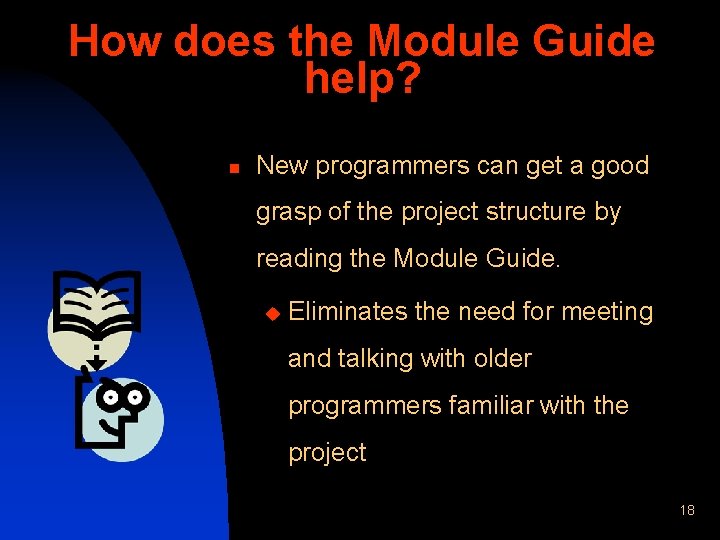 How does the Module Guide help? n New programmers can get a good grasp