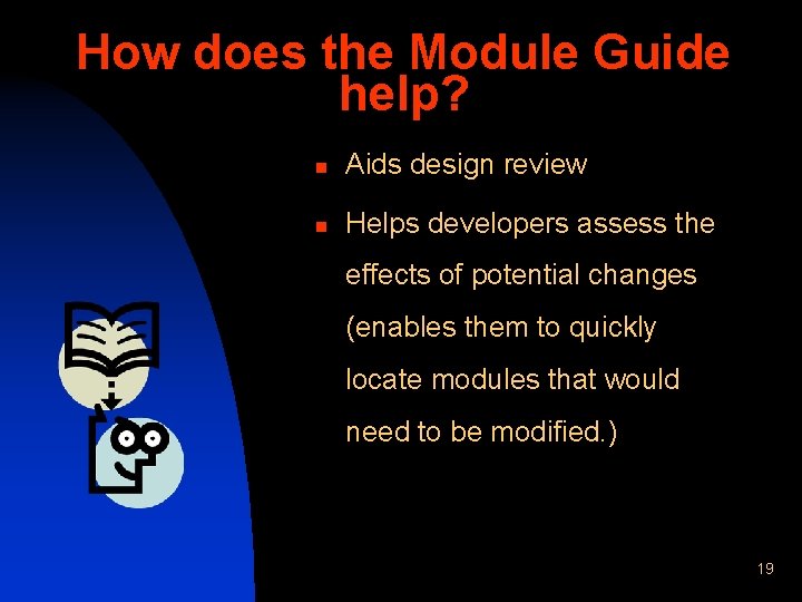 How does the Module Guide help? n Aids design review n Helps developers assess