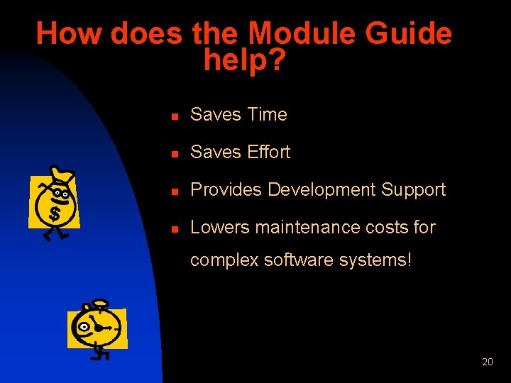 How does the Module Guide help? n Saves Time n Saves Effort n Provides