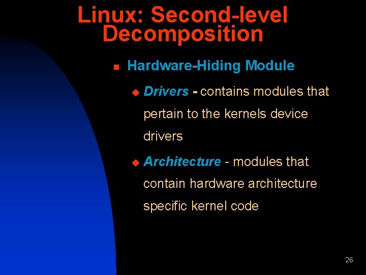 Linux: Second-level Decomposition n Hardware-Hiding Module u Drivers - contains modules that pertain to