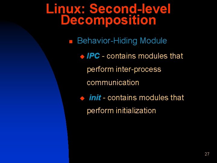 Linux: Second-level Decomposition n Behavior-Hiding Module u IPC - contains modules that perform inter-process