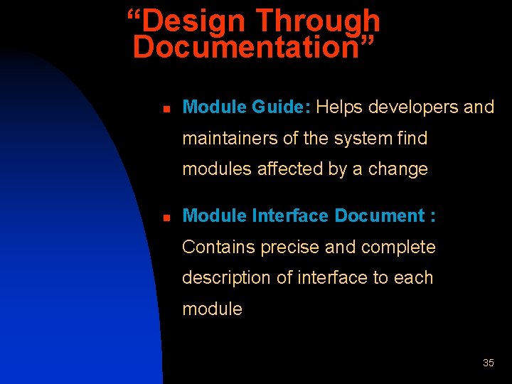 “Design Through Documentation” n Module Guide: Helps developers and maintainers of the system find