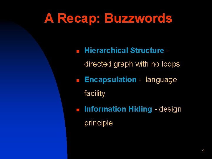 A Recap: Buzzwords n Hierarchical Structure directed graph with no loops n Encapsulation -