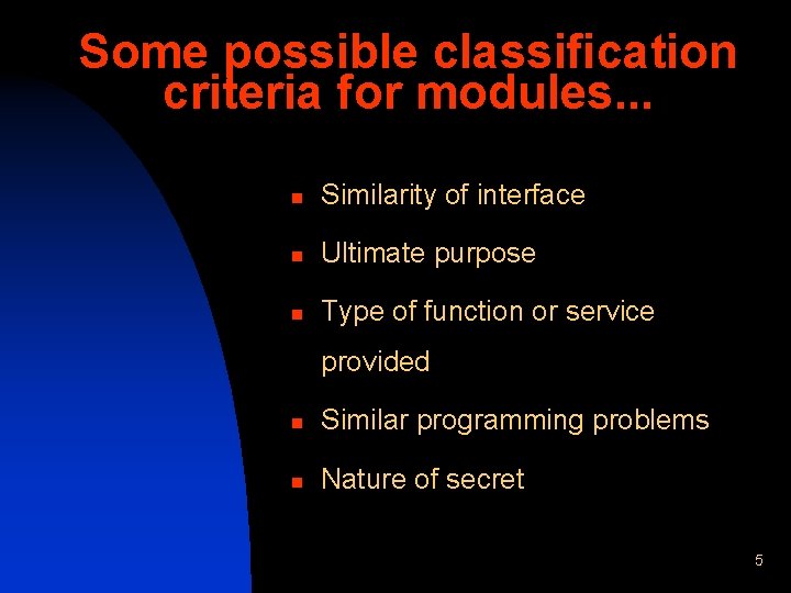 Some possible classification criteria for modules. . . n Similarity of interface n Ultimate