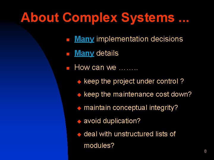 About Complex Systems. . . n Many implementation decisions n Many details n How