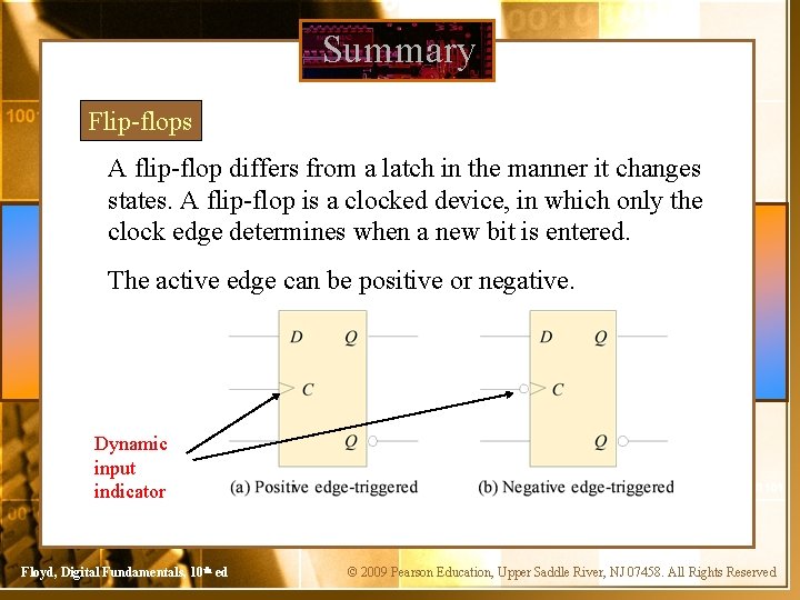 Summary Flip-flops A flip-flop differs from a latch in the manner it changes states.