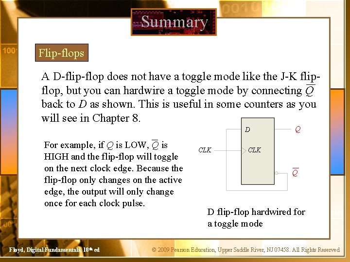 Summary Flip-flops A D-flip-flop does not have a toggle mode like the J-K flipflop,