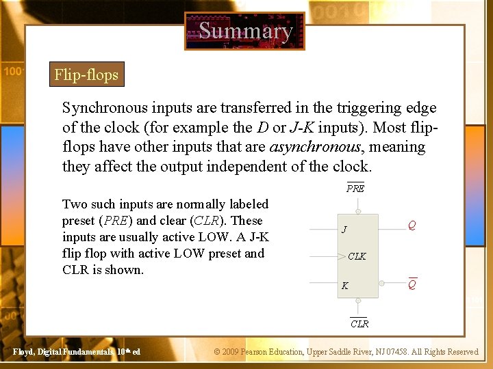 Summary Flip-flops Synchronous inputs are transferred in the triggering edge of the clock (for