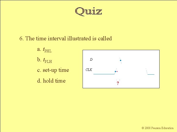 6. The time interval illustrated is called a. t. PHL b. t. PLH c.