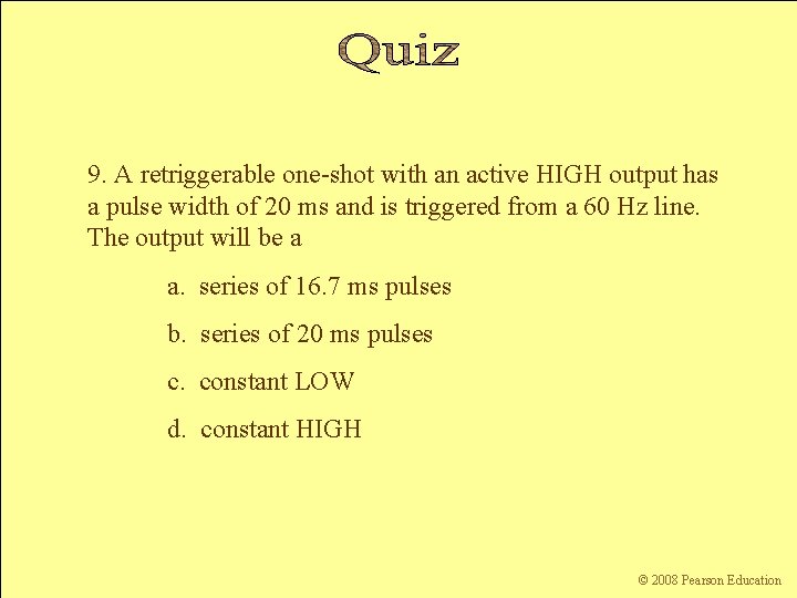 9. A retriggerable one-shot with an active HIGH output has a pulse width of