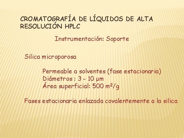 CROMATOGRAFÍA DE LÍQUIDOS DE ALTA RESOLUCIÓN HPLC Instrumentación: Soporte Silica microporosa Permeable a solventes