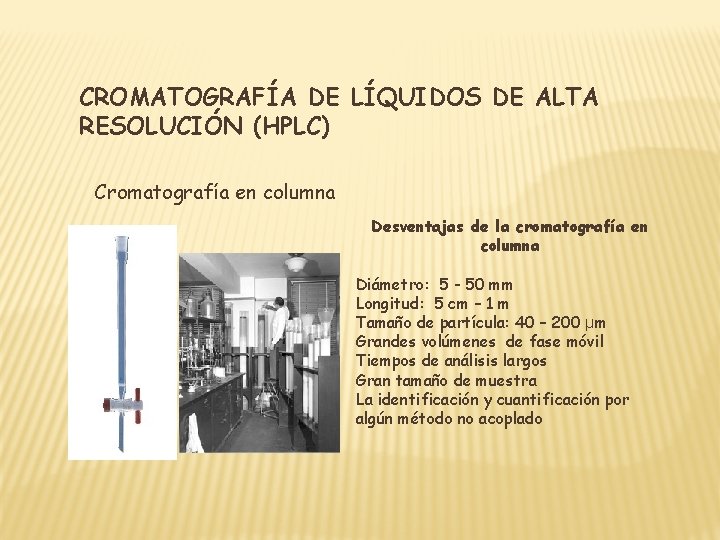 CROMATOGRAFÍA DE LÍQUIDOS DE ALTA RESOLUCIÓN (HPLC) Cromatografía en columna Desventajas de la cromatografía