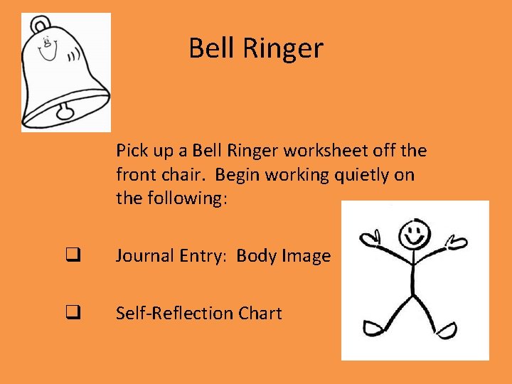 Bell Ringer Pick up a Bell Ringer worksheet off the front chair. Begin working