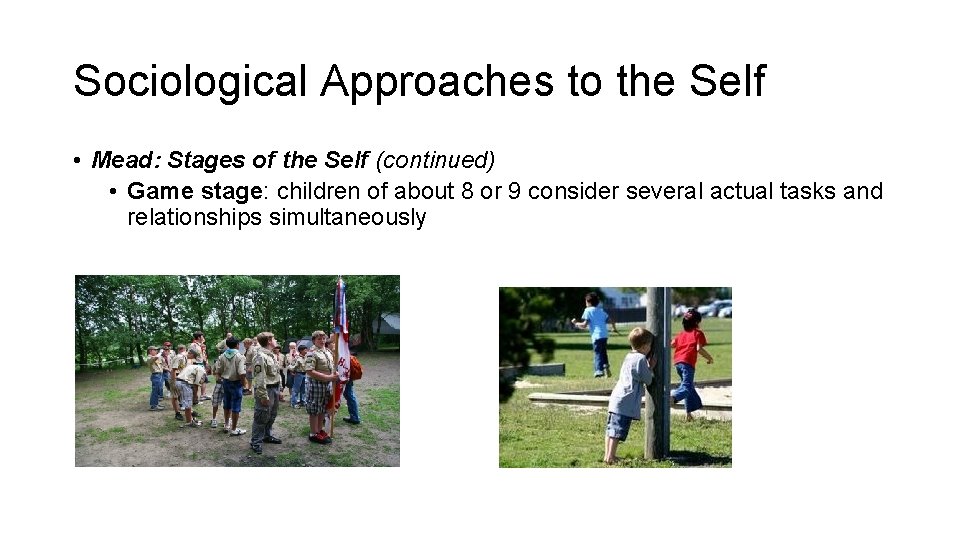 Sociological Approaches to the Self • Mead: Stages of the Self (continued) • Game