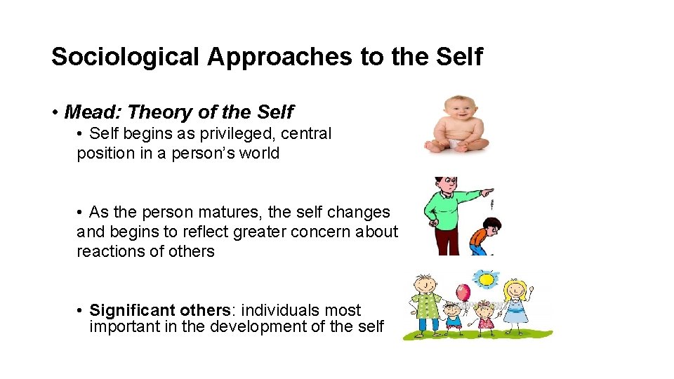 Sociological Approaches to the Self • Mead: Theory of the Self • Self begins