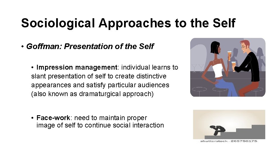 Sociological Approaches to the Self • Goffman: Presentation of the Self • Impression management: