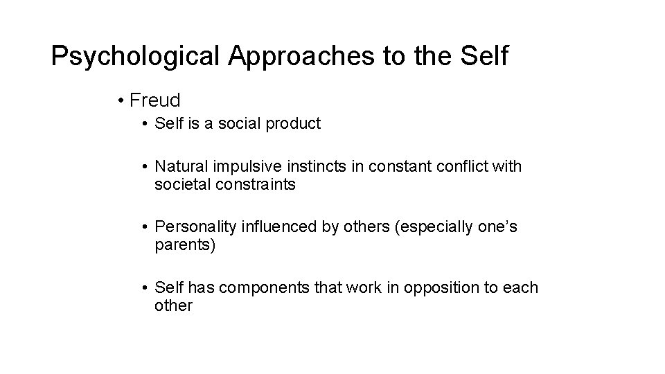 Psychological Approaches to the Self • Freud • Self is a social product •