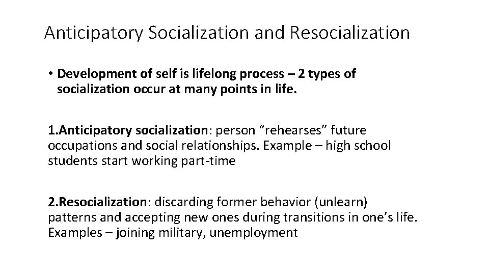 Anticipatory Socialization and Resocialization • Development of self is lifelong process – 2 types