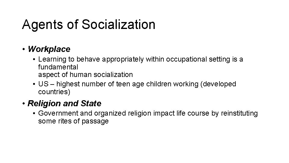 Agents of Socialization • Workplace • Learning to behave appropriately within occupational setting is