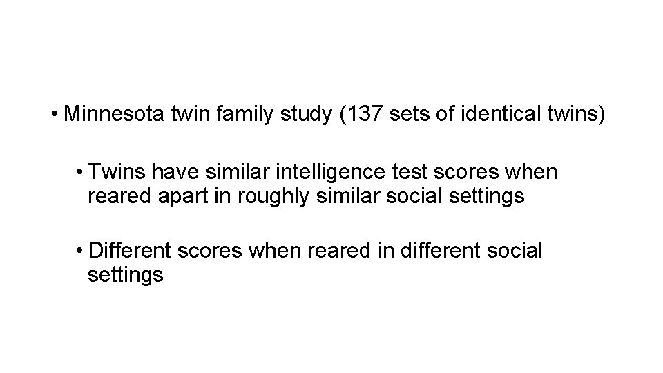  • Minnesota twin family study (137 sets of identical twins) • Twins have