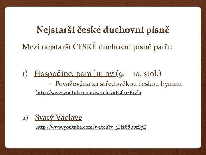 Nejstarší české duchovní písně Mezi nejstarší ČESKÉ duchovní písně patří: 1) Hospodine, pomiluj ny