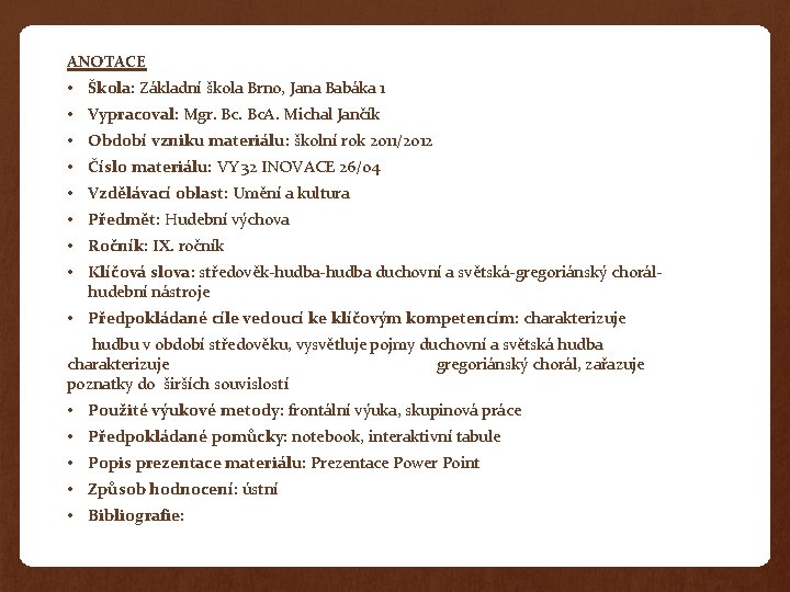ANOTACE • Škola: Základní škola Brno, Jana Babáka 1 • Vypracoval: Mgr. Bc. A.