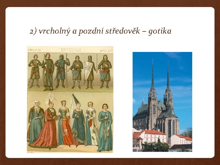 2) vrcholný a pozdní středověk – gotika 