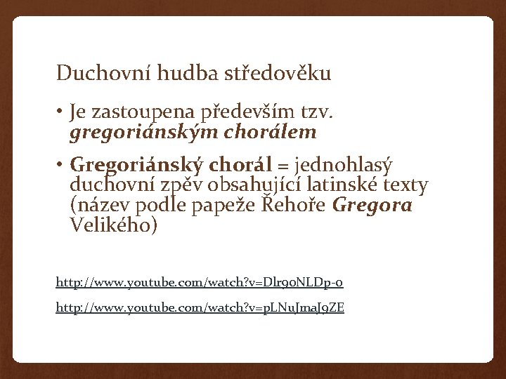 Duchovní hudba středověku • Je zastoupena především tzv. gregoriánským chorálem • Gregoriánský chorál =